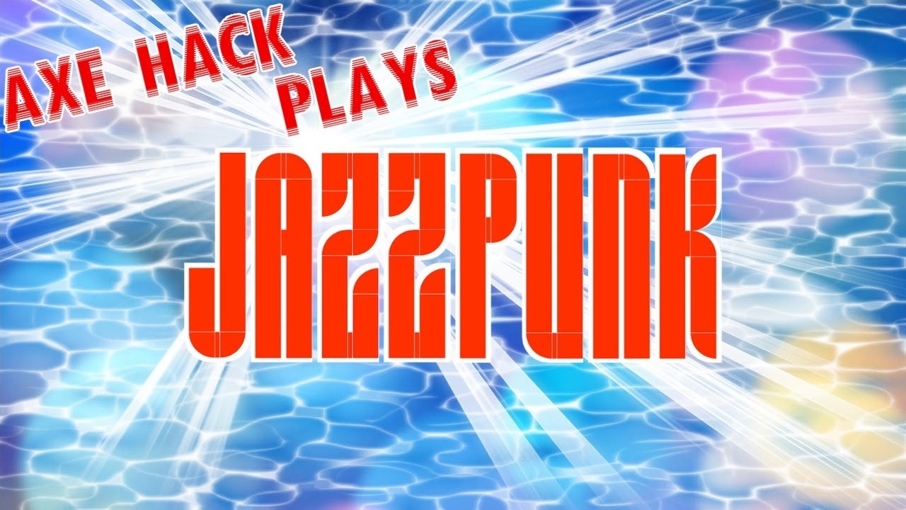 Axe Hack Plays Jazzpunk YouTube