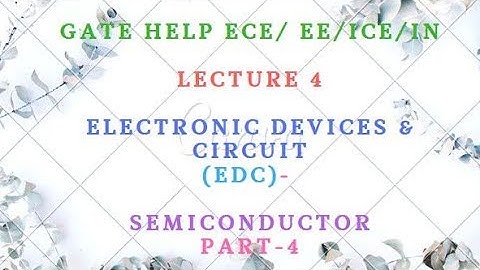 LECTURE-4  Electronic Devices & Circuit (EDC)-   Semiconductor Part-4