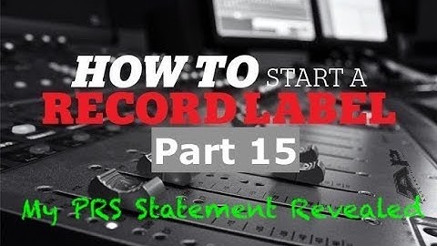 How to start a record label part 15 (My PRS Statement Revealed)