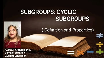 Subgroups: Cyclic Subgroups (Definition and Properties)