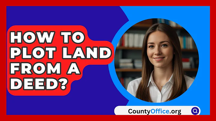 How To Plot Land From A Deed? - CountyOffice.org
