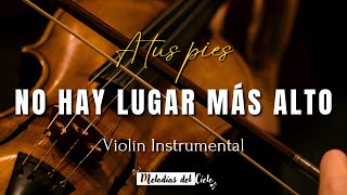 🎻🙏🏻 Violín Instrumental - NO HAY LUGAR MAS ALTO | Miel San Marcos | Música para orar🙏