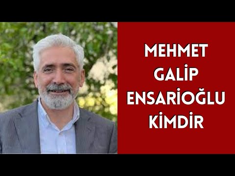 MEHMET GALİP ENSARİOĞLU KİMDİR, HAYATI VE HAKKINDA BİLİNMEYENLER