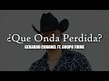 Que Onda Perdida - Grupo Firme Ft. Gerardo Coronel | LETRA