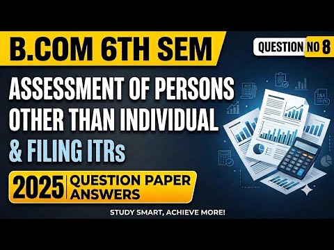 6th sem Assessment of Persons other than individual and filing ITRs 2025 Question papaer solved  