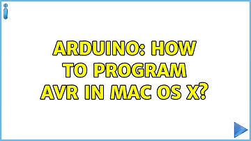 Arduino: How to program AVR in Mac OS X? (2 Solutions!!)
