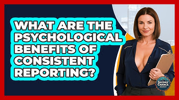 What Are The Psychological Benefits Of Consistent Reporting? - Second Chance Journey