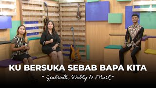 Download Lagu Ku Bersuka Sebab Bapa Kita - Gabrielle, Debby \u0026 Mark MP3