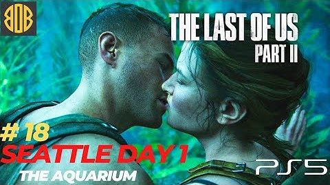 THE LAST OF US 2 (PS5) WALKTHROUGH GAMEPLAY - PART 18 | SEATTLE DAY 1 -  ABBY | THE AQUARIUM