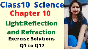 Class10 Science Chapter 10 NCERT Back Exercise Questions Q1 to Q17