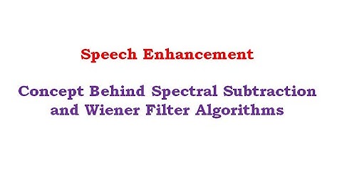 Concept Behind Spectral Subtraction and Wiener filter for Speech Enhancement
