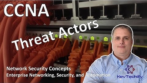 Threat Actors - Network Security Concepts - ENSA - CCNA - KevTechify | vid 11