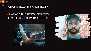 What is Security Architect Mean? | What are the responsibilities of Cybersecurity Architect?