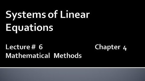 MATHS BSc & BS(HONs) CHAPTER4 (SYSTEM OF LINEAR EQUATIONS).METHEMATICAL METHODS .   LECTURE 6