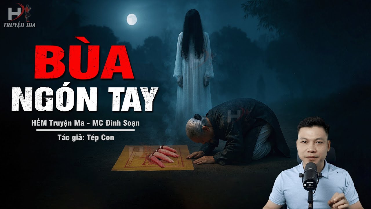 Đọc Truyện Ma: BÙA NGÓN TAY – Luyện Bùa Cầu Quan Trên Hồn Người Ăn Mày Tuổi Dần MC Đình Soạn MỚI