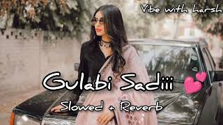 Gulabi Sadiii 💕 || Slowed + Reverb || #vibewithharsh