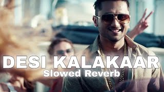 DESI KALAKAAR - Honey Singh || Slowed Reverb || #lofi #slowedandreverb #lofimusic #honeysingh#slowed