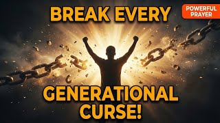 Generational Curses BROKEN | Deliverance Prayer for Families