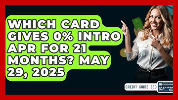 Which Card Gives 0% Intro APR For 21 Months? May 29, 2025 | CreditGuide360 News