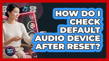 How Do I Check Default Audio Device After Reset?