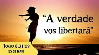25 de MAIO || A VERDADE VOS LIBERTARÁ - Joao 8, 31-59 [ A BÍBLIA SAGRADA EM 1 ANO ] Novo Testamento.