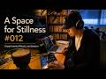 A Space for Stillness #012 | Experimental Music Live Session