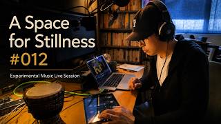 A Space for Stillness #012 | Experimental Music Live Session