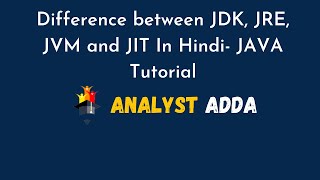 OOPS Concept | Difference between JDK, JRE, JVM and JIT In Hindi- JAVA Tutorial || Analyst Adda