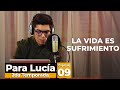 Para Lucía T2 - La vida es sufrimiento