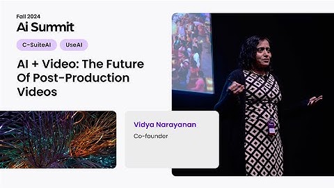 AI + Video: The Future Of Post-Production Videos (Vidya Narayanan)