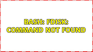 Unix & Linux: bash: fdisk: command not found (2 Solutions!!)