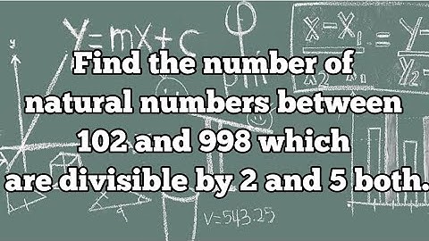 Find the number of natural numbers between 102 and 998 which are divisible by 2 and 5 both.