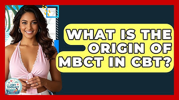 What Is The Origin Of MBCT In CBT? - CBT Toolkit