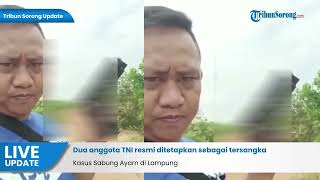 Dua anggota TNI resmi ditetapkan sebagai tersangka Kasus Sabung Ayam di Lampung