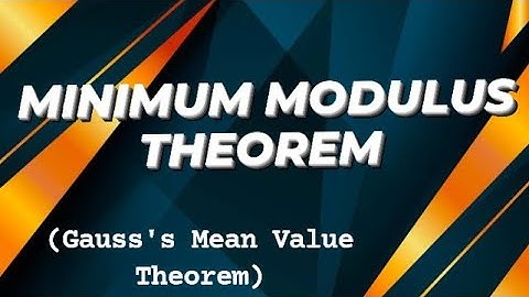 Lesson 13:Minimum Modulus theorem, Gauss
