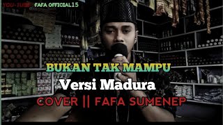 BUKAN TAK MAMPU VERSI MADURA || COVER (FAFA SUMENEP)