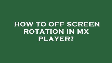 How to off screen rotation in mx player?