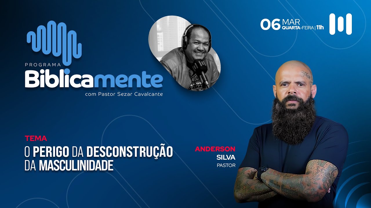 O perigo da desconstrução da masculinidade - Com o Pr. Anderson Silva - 06.03.2024