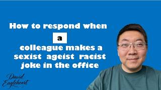 How to respond when a colleague makes a sexist  ageist  racist joke in the office