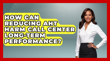 How Can Reducing AHT Harm Call Center Long-term Performance? - Call Center Pro Strategies