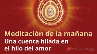 Meditación de la mañana: "Una cuenta hilada en el hilo del amor", con Esperanza Santos