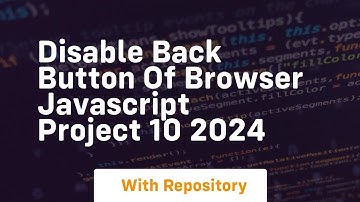 Disable back button of browser javascript project 10 2024