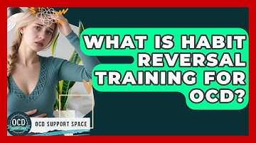 What Is Habit Reversal Training For OCD? - OCD Support Space