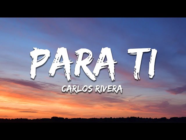 Carlos Rivera - Para Ti (Letra / Lyrics) class=