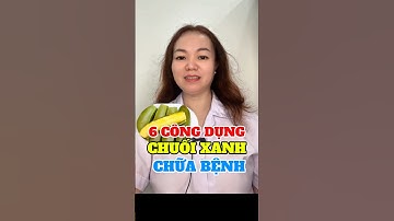 6 Công Dụng Thần Kỳ Của Chuối Xanh luộc Trong CHỮA BỆNH | xuanmaithuocnam