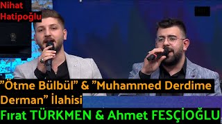 Fırat Türkmen & Ahmet Fesçioğlu - Ötme Bülbül & Muhammed Derdime Derman İlahisi