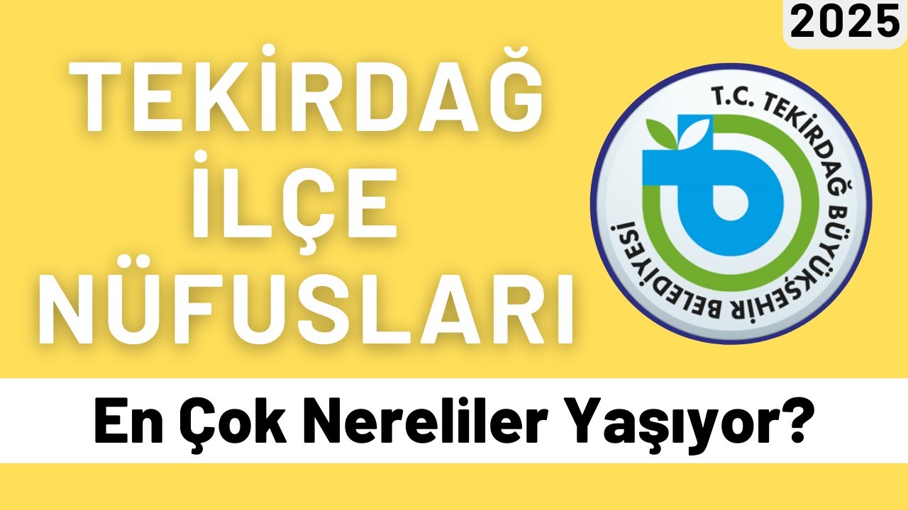 2025 Tekirdağ İlçe Nüfusları - İlçe İlçe En Çok Nereliler Yaşıyor? - Ne Kadar Tekirdağlı Var?