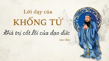 Lời dạy của Khổng Tử - Giá trị cốt lõi của đạo đức