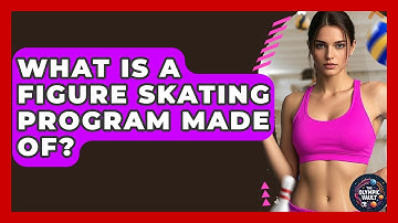 What Is A Figure Skating Program Made Of? - The Olympic Vault