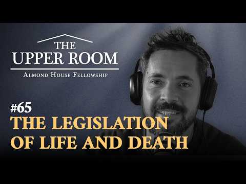The Legislation Of Life And Death: A Pathway To Eugenics? | The Upper Room Podcast #65